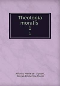 Theologia moralis .. 1