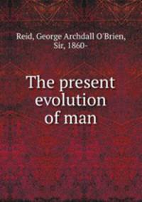 The present evolution of man