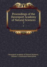 Proceedings of the Davenport Academy of Natural Sciences. 7