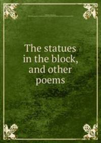 The statues in the block, and other poems