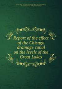 Report of the effect of the Chicago drainage canal on the levels of the Great Lakes