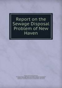 Report on the Sewage Disposal Problem of New Haven