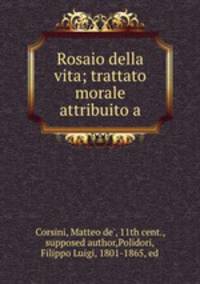 Rosaio della vita; trattato morale attribuito a