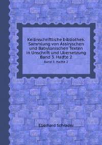 Keilinschriftliche bibliothek. Sammlung von Assiryschen und Babylonischen Texten in Unschrift und Ubersetzung. Band 3. Halfte 2