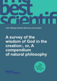 A survey of the wisdom of God in the creation:, or, A compendium of natural philosophy