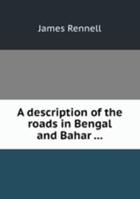 A description of the roads in Bengal and Bahar ...