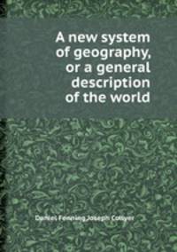 A new system of geography, or a general description of the world