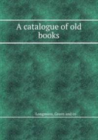 A catalogue of old books