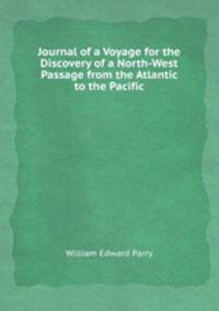 Journal of a Voyage for the Discovery of a North-West Passage from the Atlantic to the Pacific