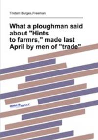 What a ploughman said about "Hints to farmrs," made last April by men of "trade".