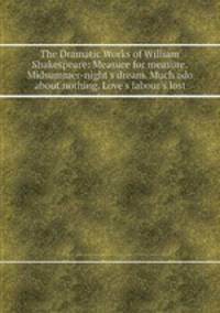 The Dramatic Works of William Shakespeare: Measure for measure. Midsummer-night