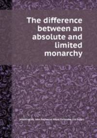 The difference between an absolute and limited monarchy