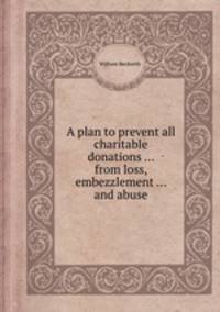 A plan to prevent all charitable donations ... from loss, embezzlement ... and abuse