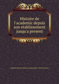 Histoire de l`academic depuis son etablissement jusqu`a present