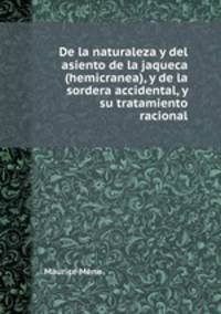 De la naturaleza y del asiento de la jaqueca (hemicranea), y de la sordera accidental, y su tratamiento racional