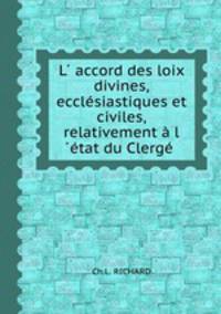 L accord des loix divines,ecclsiastiques et civiles,relativement l tat du Clerg