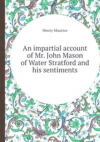 An impartial account of Mr. John Mason of Water Stratford and his sentiments