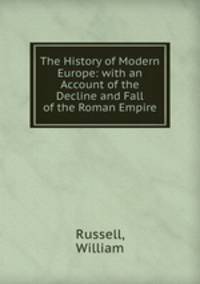 The History of Modern Europe: with an Account of the Decline and Fall of the Roman Empire