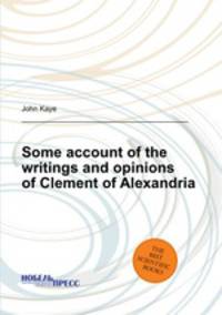Some account of the writings and opinions of Clement of Alexandria