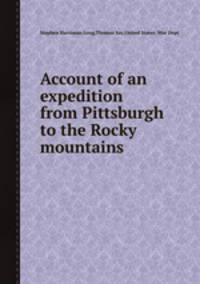 Account of an expedition from Pittsburgh to the Rocky mountains