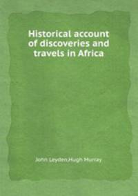 Historical account of discoveries and travels in Africa