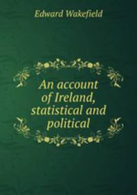 An account of Ireland, statistical and political