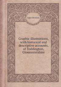 Graphic illustrations, with historical and descriptive accounts, of Toddington, Gloucestershire
