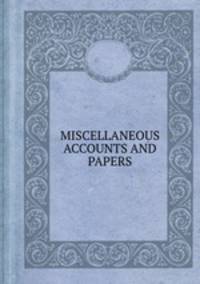 MISCELLANEOUS ACCOUNTS AND PAPERS