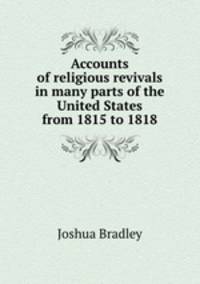Accounts of religious revivals in many parts of the United States from 1815 to 1818