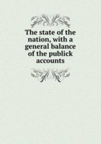 The state of the nation, with a general balance of the publick accounts