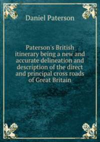 Paterson`s British itinerary being a new and accurate delineation and description of the direct and principal cross roads of Great Britain