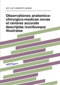 Observationes anatomico-chirurgico-medicae novae et rariores accurate descriptae iconibusque illustratae