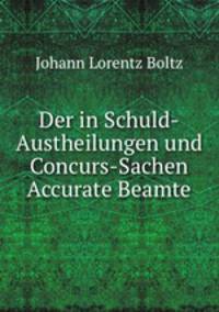 Der in Schuld-Austheilungen und Concurs-Sachen Accurate Beamte
