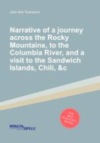 Narrative of a journey across the Rocky Mountains, to the Columbia River, and a visit to the Sandwich Islands, Chili, &c