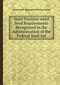 State Noxious-weed Seed Requirements Recognized in the Administration of the Federal Seed Act