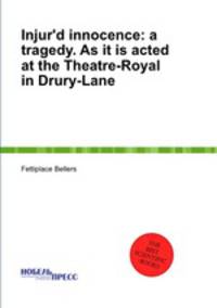 Injur`d innocence: a tragedy. As it is acted at the Theatre-Royal in Drury-Lane