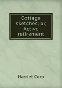 Cottage sketches; or, Active retirement