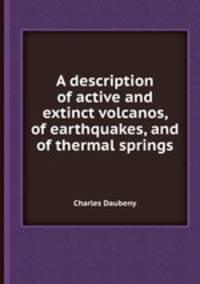 A description of active and extinct volcanos, of earthquakes, and of thermal springs
