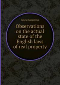 Observations on the actual state of the English laws of real property