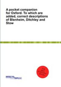 A pocket companion for Oxford. To which are added, correct descriptions of Blenheim, Ditchley and Stow