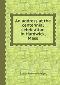 An address at the centennial celebration in Hardwick, Mass