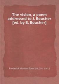 The vision, a poem addressed to J. Boucher [ed. by B. Boucher].