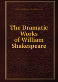 The Dramatic Works of William Shakespeare