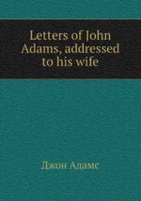 Letters of John Adams, addressed to his wife