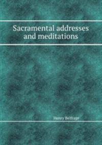 Sacramental addresses and meditations