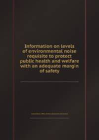Information on levels of environmental noise requisite to protect public health and welfare with an adequate margin of safety