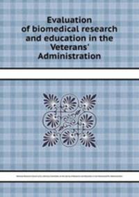 Evaluation of biomedical research and education in the Veterans` Administration