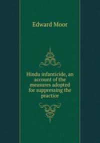 Hindu infanticide, an account of the measures adopted for suppressing the practice