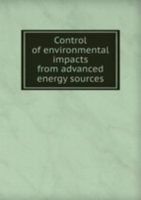 Control of environmental impacts from advanced energy sources