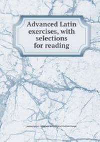 Advanced Latin exercises, with selections for reading